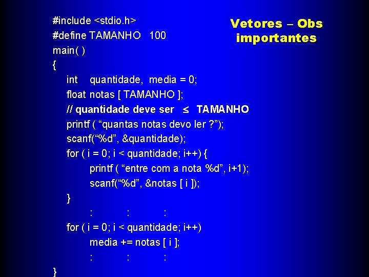 #include <stdio. h> Vetores – Obs #define TAMANHO 100 importantes main( ) { int