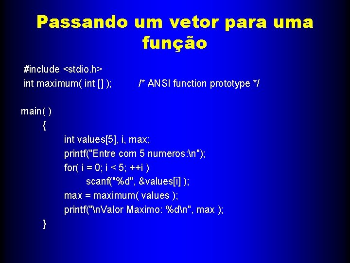 Passando um vetor para uma função #include <stdio. h> int maximum( int [] );