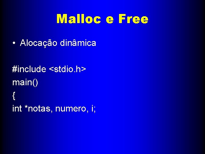 Malloc e Free • Alocação dinâmica #include <stdio. h> main() { int *notas, numero,