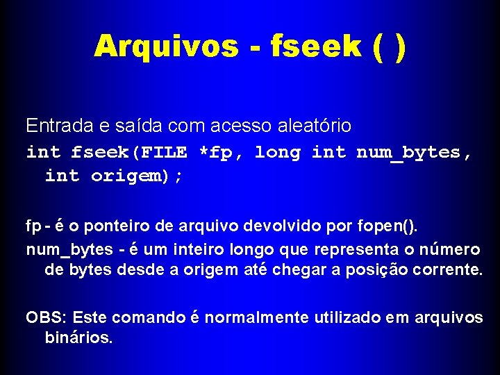 Arquivos - fseek ( ) Entrada e saída com acesso aleatório int fseek(FILE *fp,