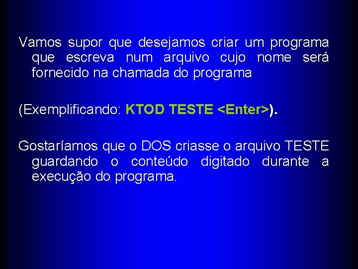 Vamos supor que desejamos criar um programa que escreva num arquivo cujo nome será