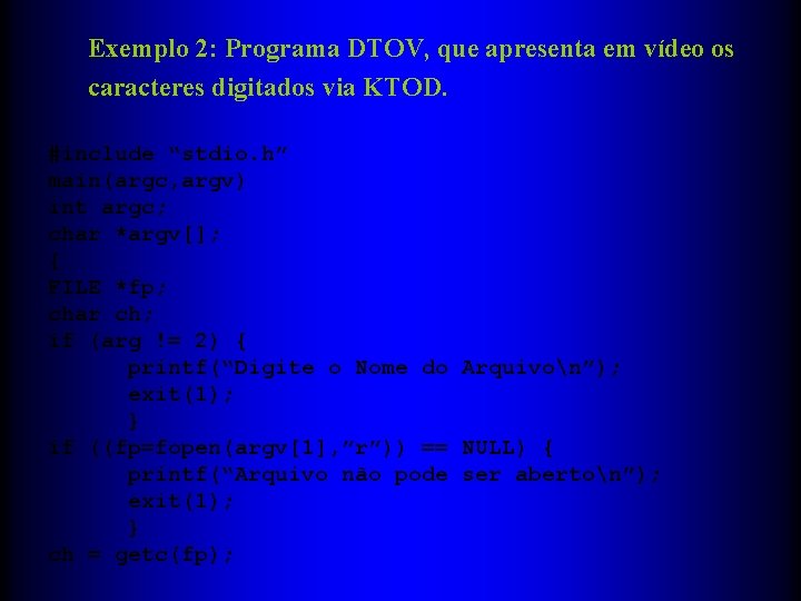 Exemplo 2: Programa DTOV, que apresenta em vídeo os caracteres digitados via KTOD. #include