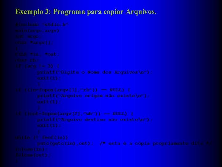 Exemplo 3: Programa para copiar Arquivos. #include “stdio. h” main(argc, argv) int argc; char