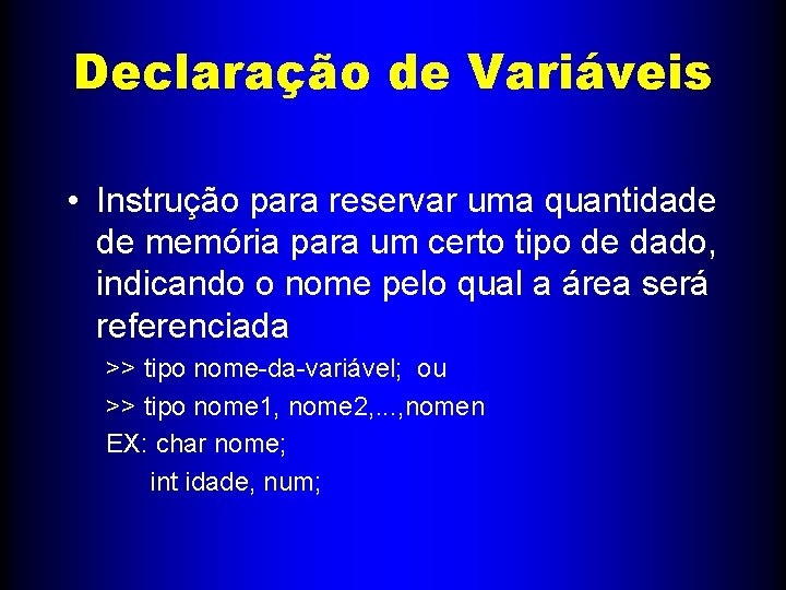 Declaração de Variáveis • Instrução para reservar uma quantidade de memória para um certo