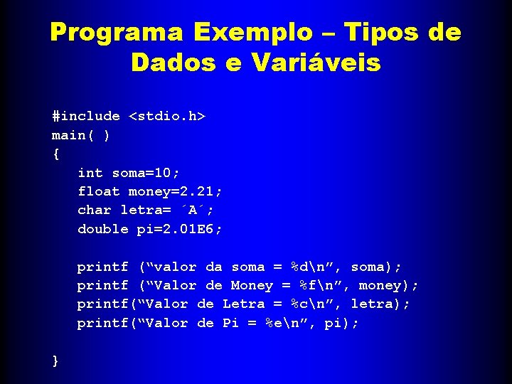 Programa Exemplo – Tipos de Dados e Variáveis #include <stdio. h> main( ) {