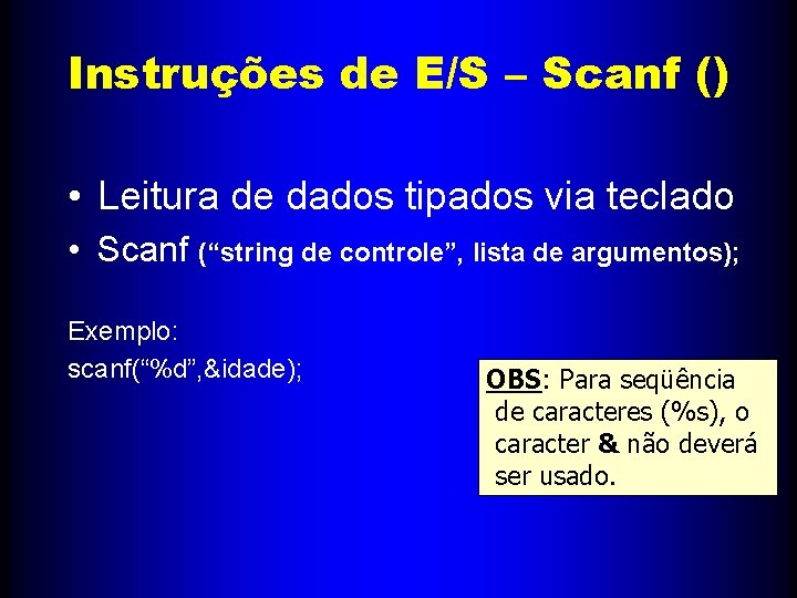 Instruções de E/S – Scanf () • Leitura de dados tipados via teclado •