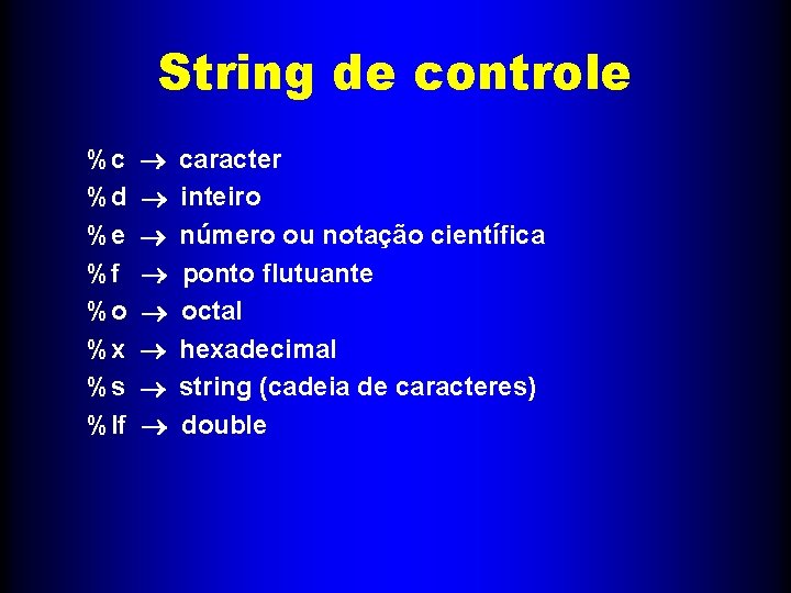 String de controle %c ® caracter %d ® inteiro %e ® número ou notação