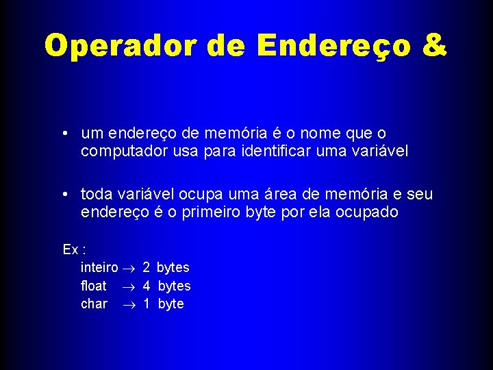 Operador de Endereço & • um endereço de memória é o nome que o