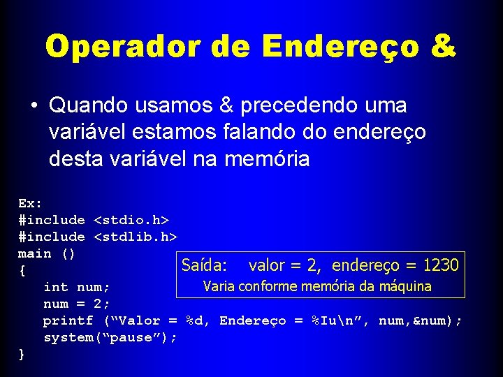 Operador de Endereço & • Quando usamos & precedendo uma variável estamos falando do