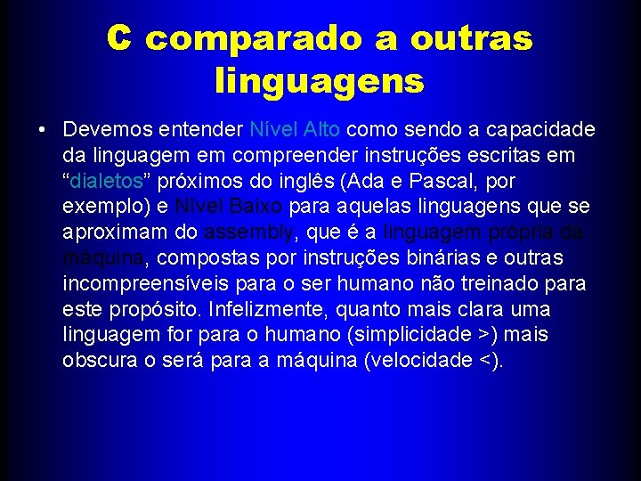 C comparado a outras linguagens • Devemos entender Nível Alto como sendo a capacidade