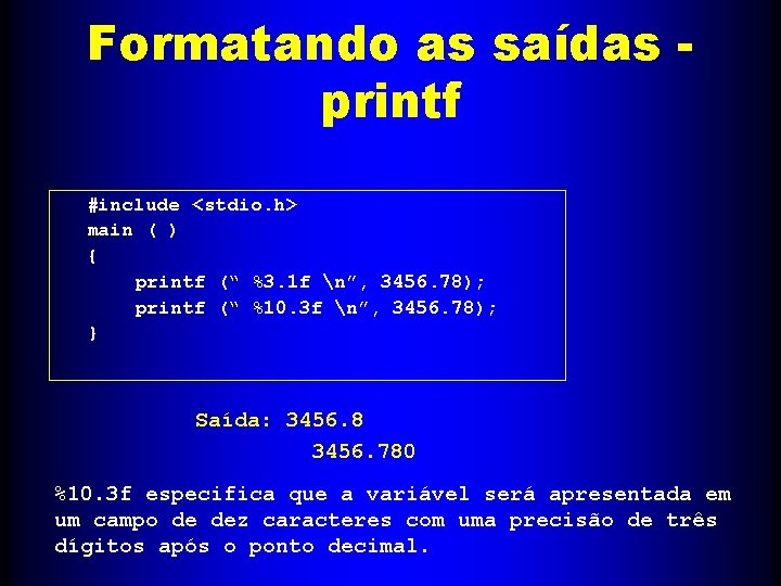 Formatando as saídas printf #include <stdio. h> main ( ) { printf (“ %3.