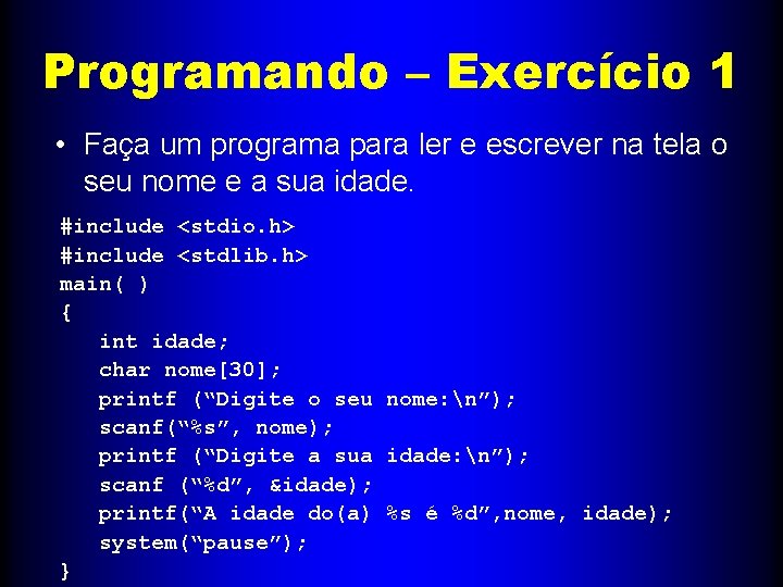 Programando – Exercício 1 • Faça um programa para ler e escrever na tela