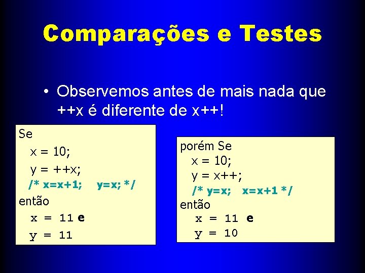 Comparações e Testes • Observemos antes de mais nada que ++x é diferente de