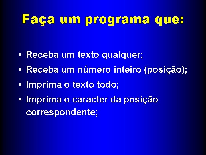 Faça um programa que: • Receba um texto qualquer; • Receba um número inteiro