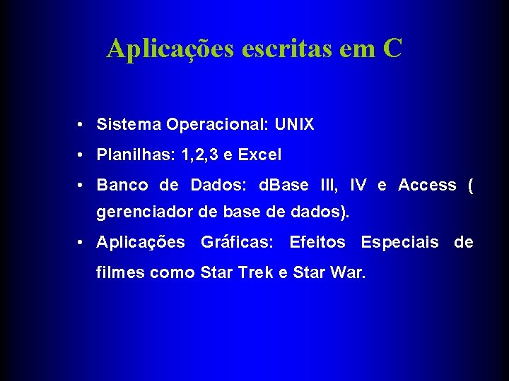 Aplicações escritas em C • Sistema Operacional: UNIX • Planilhas: 1, 2, 3 e