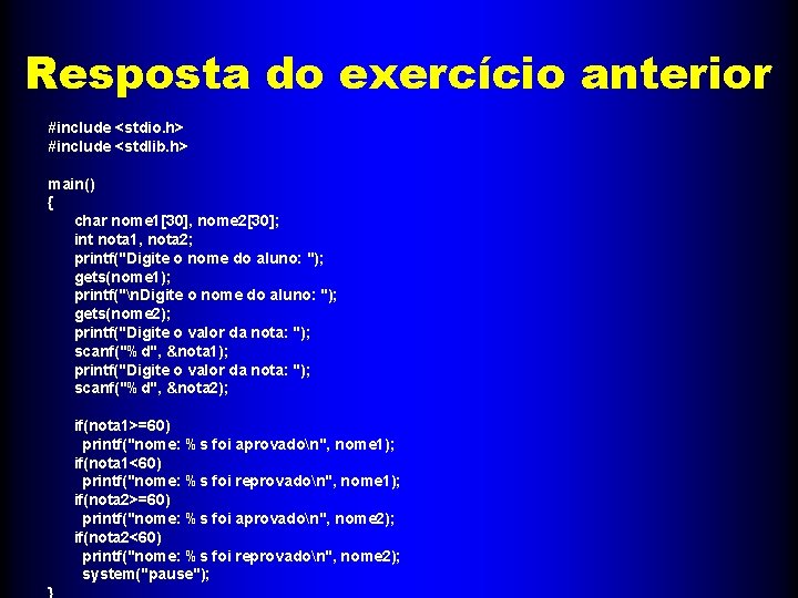 Resposta do exercício anterior #include <stdio. h> #include <stdlib. h> main() { char nome