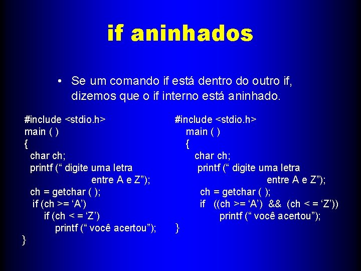 if aninhados • Se um comando if está dentro do outro if, dizemos que