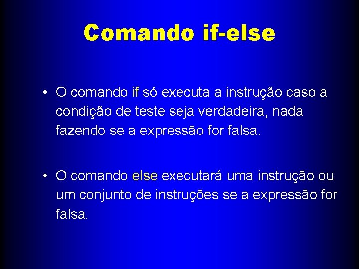 Comando if-else • O comando if só executa a instrução caso a condição de