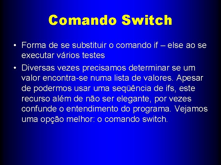 Comando Switch • Forma de se substituir o comando if – else ao se