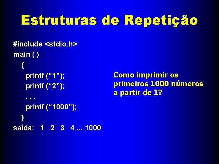 Estruturas de Repetição #include <stdio. h> main ( ) { printf (“ 1”); printf
