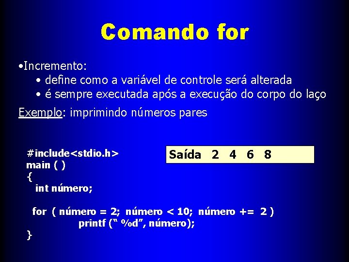 Comando for • Incremento: • define como a variável de controle será alterada •