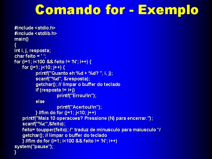 Comando for - Exemplo #include <stdio. h> #include <stdlib. h> main() { int i,