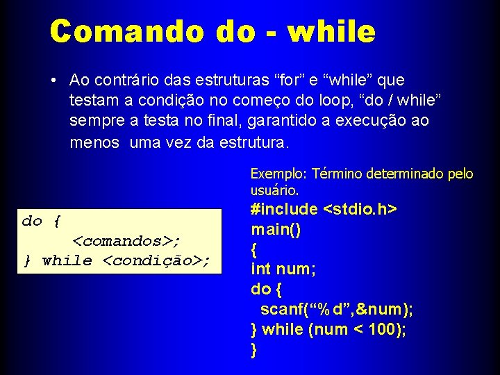 Comando do - while • Ao contrário das estruturas “for” e “while” que testam