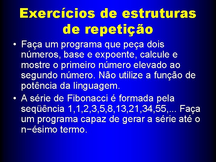 Exercícios de estruturas de repetição • Faça um programa que peça dois números, base