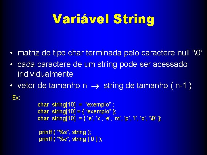 Variável String • matriz do tipo char terminada pelo caractere null ‘�’ • cada