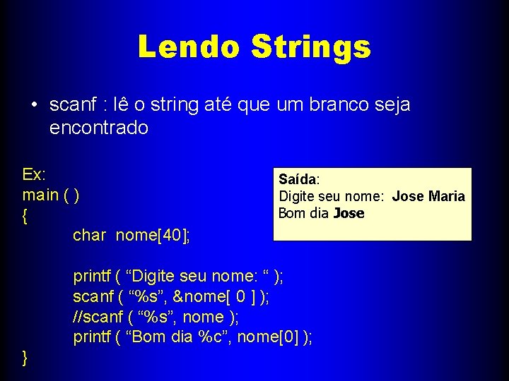 Lendo Strings • scanf : lê o string até que um branco seja encontrado