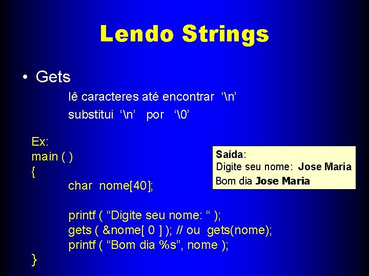 Lendo Strings • Gets lê caracteres até encontrar ‘n’ substitui ‘n’ por ‘�’ Ex: