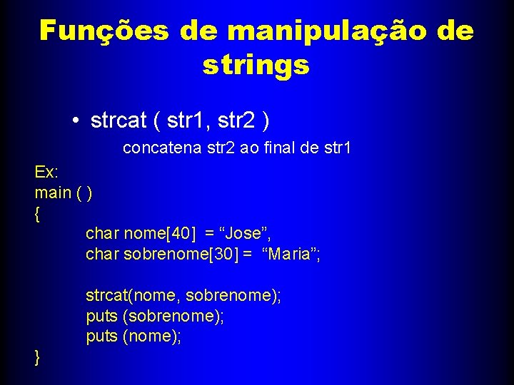 Funções de manipulação de strings • strcat ( str 1, str 2 ) concatena