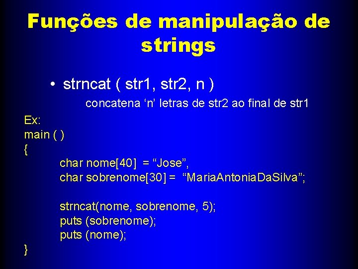 Funções de manipulação de strings • strncat ( str 1, str 2, n )