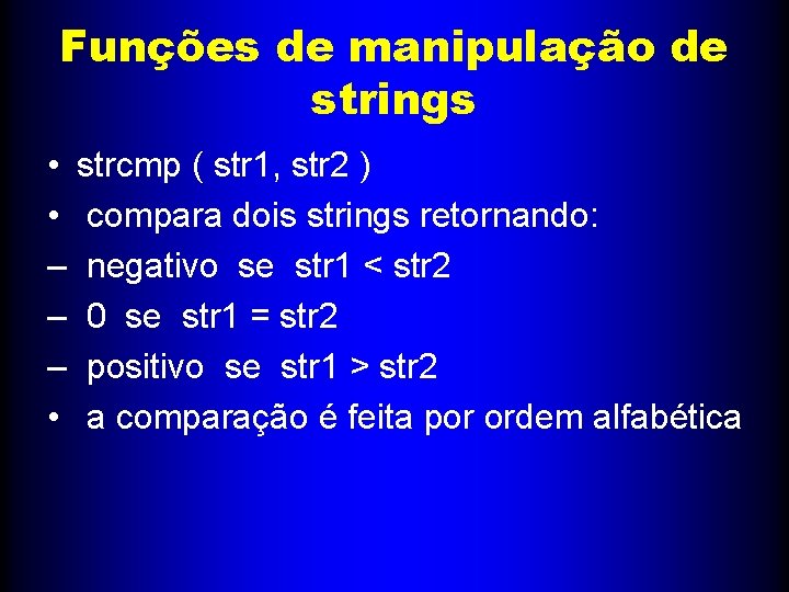 Funções de manipulação de strings • strcmp ( str 1, str 2 ) •