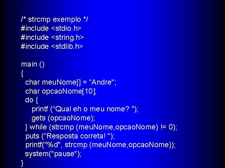 /* strcmp exemplo */ #include <stdio. h> #include <string. h> #include <stdlib. h> main