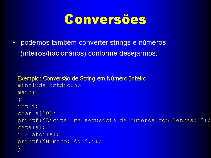 Conversões • podemos também converter strings e números (inteiros/fracionários) conforme desejarmos: Exemplo: Conversão de