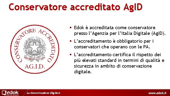 Conservatore accreditato Ag. ID § Edok è accreditata come conservatore presso l’Agenzia per l’Italia