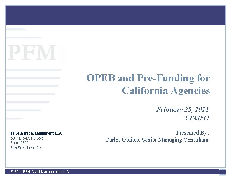 PFM OPEB and Pre-Funding for California Agencies February 25, 2011 CSMFO PFM Asset Management