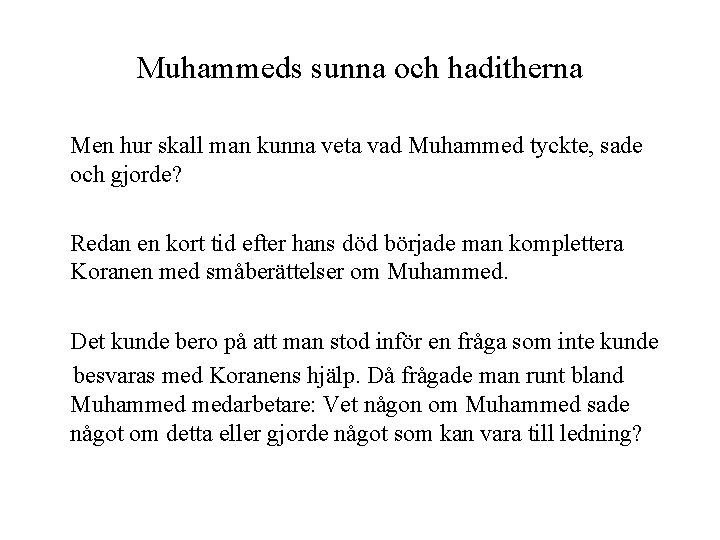 Muhammeds sunna och haditherna Men hur skall man kunna veta vad Muhammed tyckte, sade