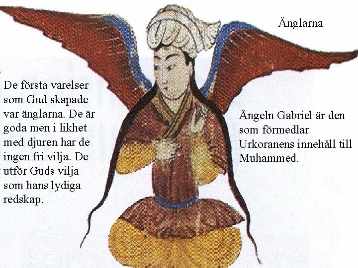 Änglarna De första varelser som Gud skapade var änglarna. De är goda men i