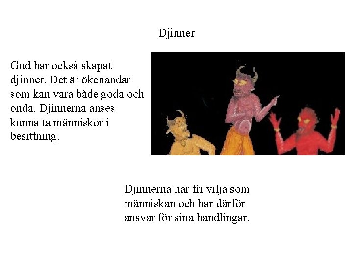 Djinner Gud har också skapat djinner. Det är ökenandar som kan vara både goda