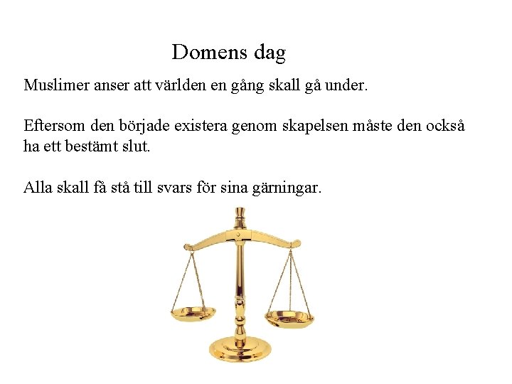 Domens dag Muslimer anser att världen en gång skall gå under. Eftersom den började