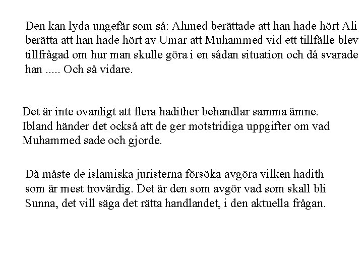 Den kan lyda ungefär som så: Ahmed berättade att han hade hört Ali berätta