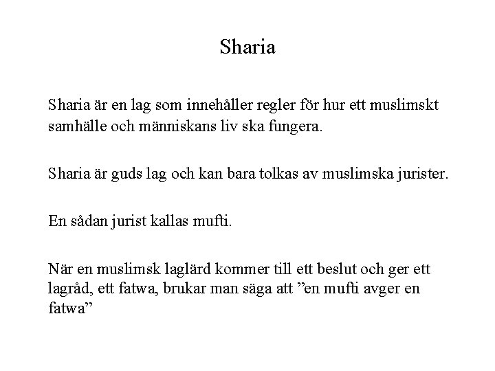 Sharia är en lag som innehåller regler för hur ett muslimskt samhälle och människans