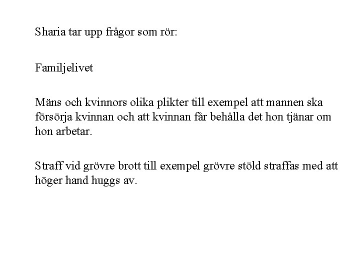 Sharia tar upp frågor som rör: Familjelivet Mäns och kvinnors olika plikter till exempel