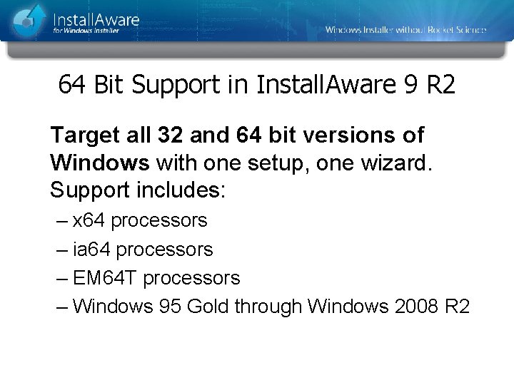 64 Bit Support in Install. Aware 9 R 2 Target all 32 and 64 64 Bit Support in Install. Aware 9 R 2 Target all 32 and 64