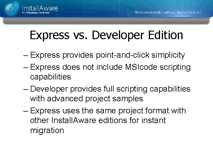 Express vs. Developer Edition – Express provides point-and-click simplicity – Express does not include Express vs. Developer Edition – Express provides point-and-click simplicity – Express does not include