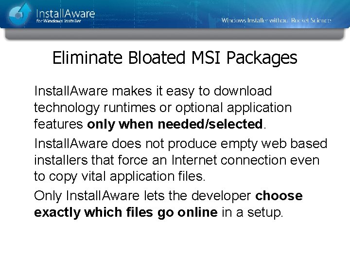 Eliminate Bloated MSI Packages Install. Aware makes it easy to download technology runtimes or Eliminate Bloated MSI Packages Install. Aware makes it easy to download technology runtimes or
