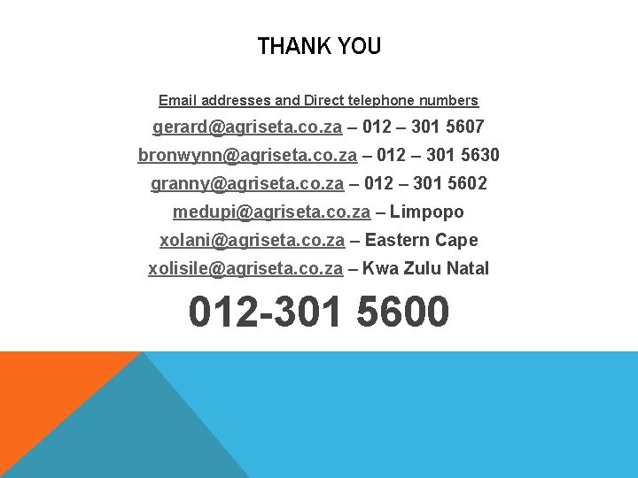 THANK YOU Email addresses and Direct telephone numbers gerard@agriseta. co. za – 012 –