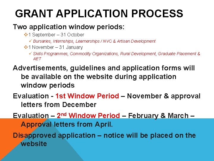 GRANT APPLICATION PROCESS Two application window periods: v 1 September – 31 October ü